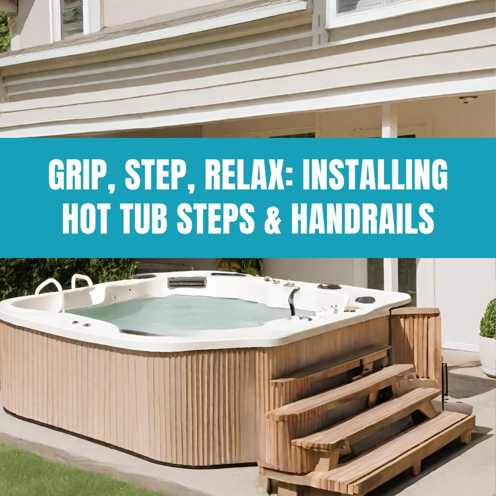 Hot tub steps and handrails installation guide for safer and more enjoyable soaking experiences