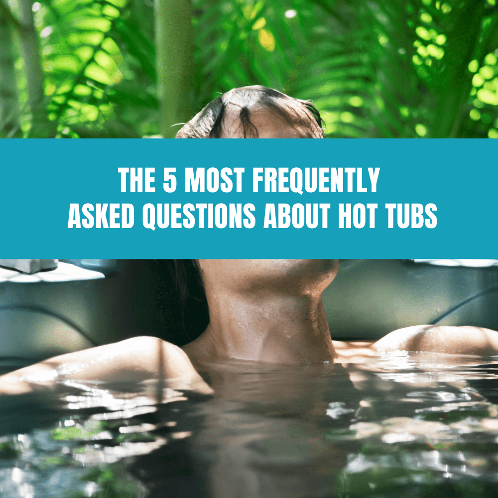 The 5 Most Frequently Asked Questions About Hot Tubs - AquaDoc