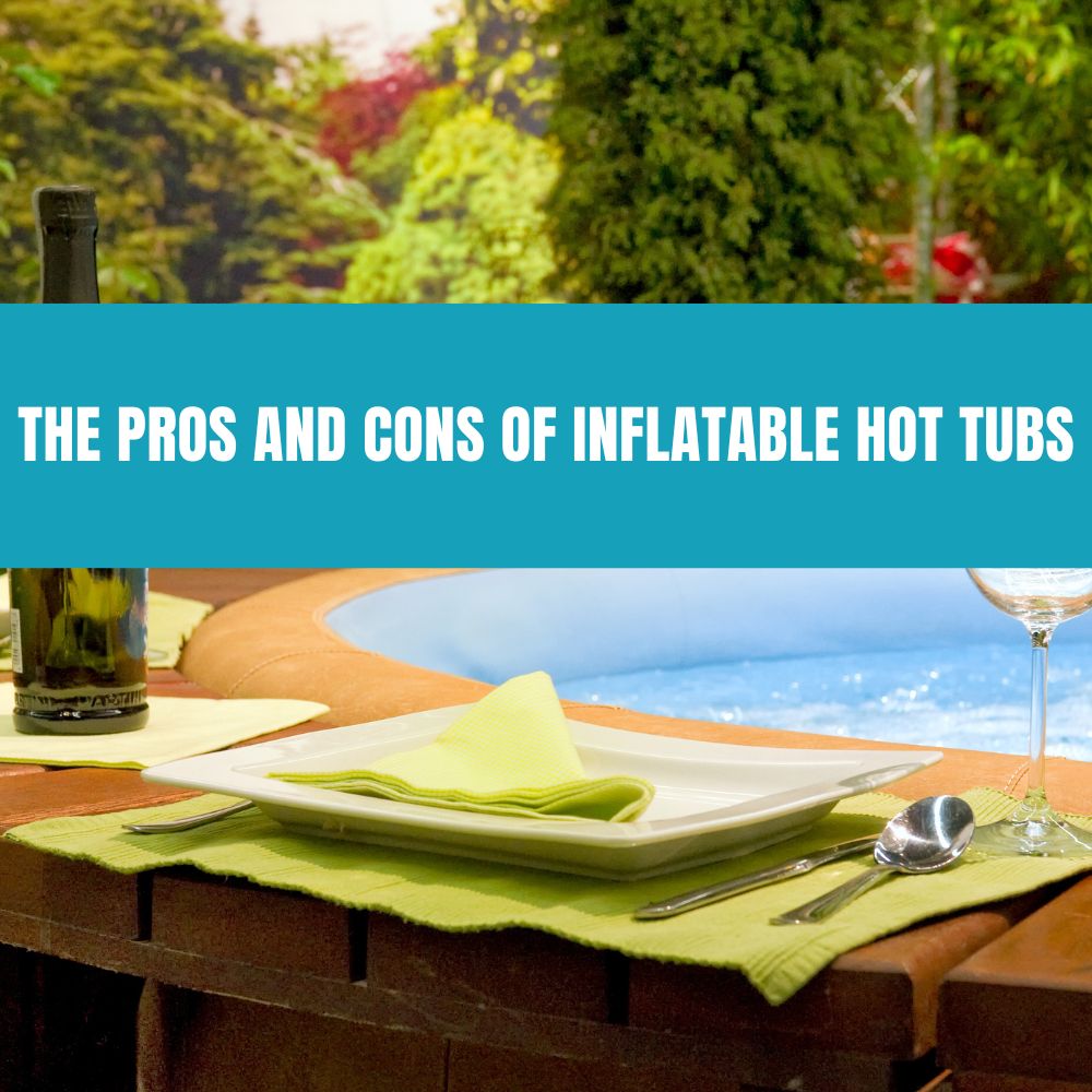 The Pros and Cons of Inflatable Hot Tubs - AquaDoc