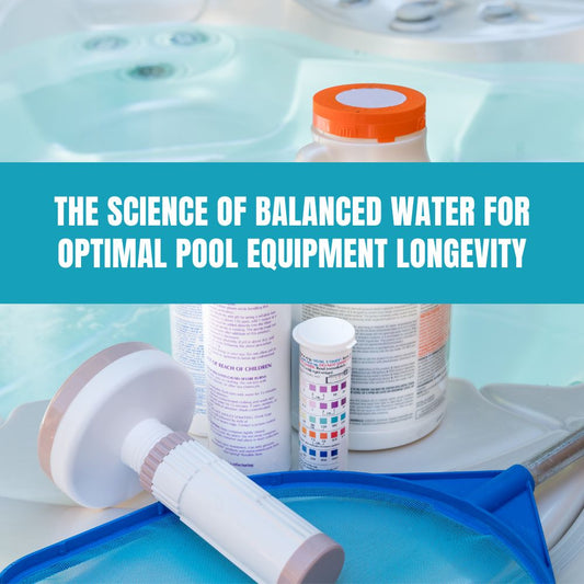 The Science of Balanced Water for Optimal Pool Equipment Longevity - AquaDoc