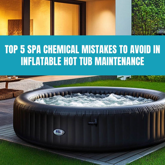 Top 5 Spa Chemical Mistakes to Avoid in Inflatable Hot Tub Maintenance - AquaDoc