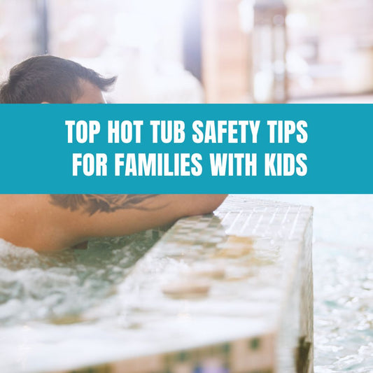 Top hot tub safety tips for families with kids by AquaDoc