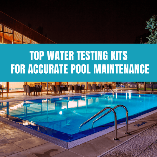 Top Water Testing Kits for Accurate Pool Maintenance - AquaDoc