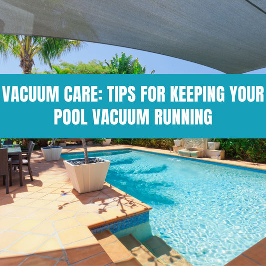 Vacuum Care: Tips for Keeping Your Pool Vacuum Running - AquaDoc