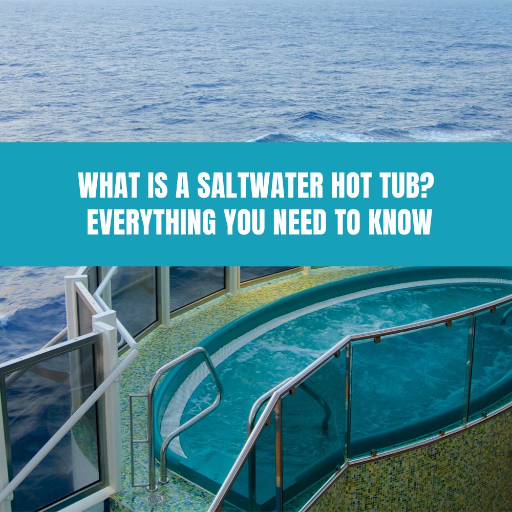 What Is a Saltwater Hot Tub? Everything You Need to Know - AquaDoc