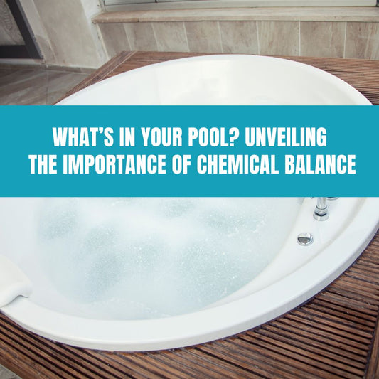 What’s in Your Pool Unveiling the Importance of Chemical Balance