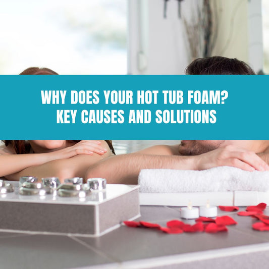 Why Does Your Hot Tub Foam? Key Causes and Solutions - AquaDoc
