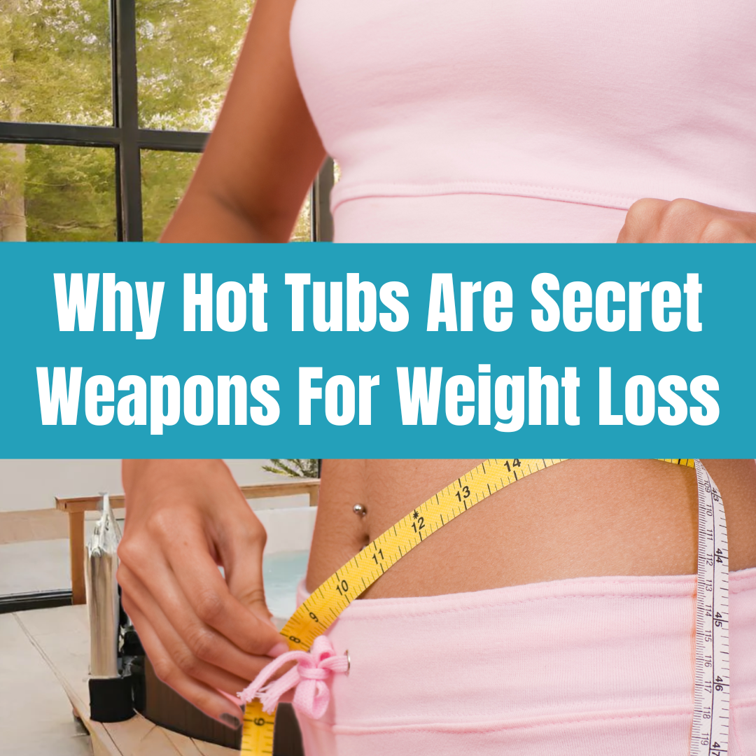 Why Hot Tubs Are Secret Weapons For Weight Loss