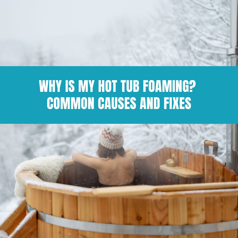 Why Is My Hot Tub Foaming? Common Causes and Fixes - AquaDoc
