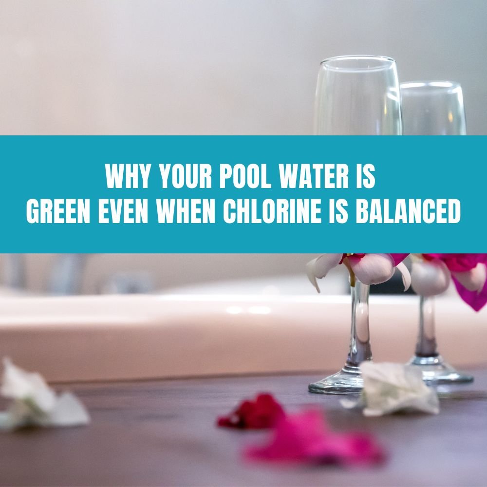 Why Your Pool Water Is Green Even When Chlorine Is Balanced - AquaDoc