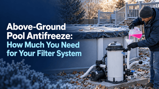 Above-Ground Pool Antifreeze: How Much You Need for Your Filter System - AquaDoc
