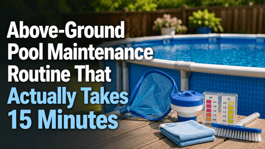 Above-Ground Pool Maintenance Routine That Actually Takes 15 Minutes - AquaDoc