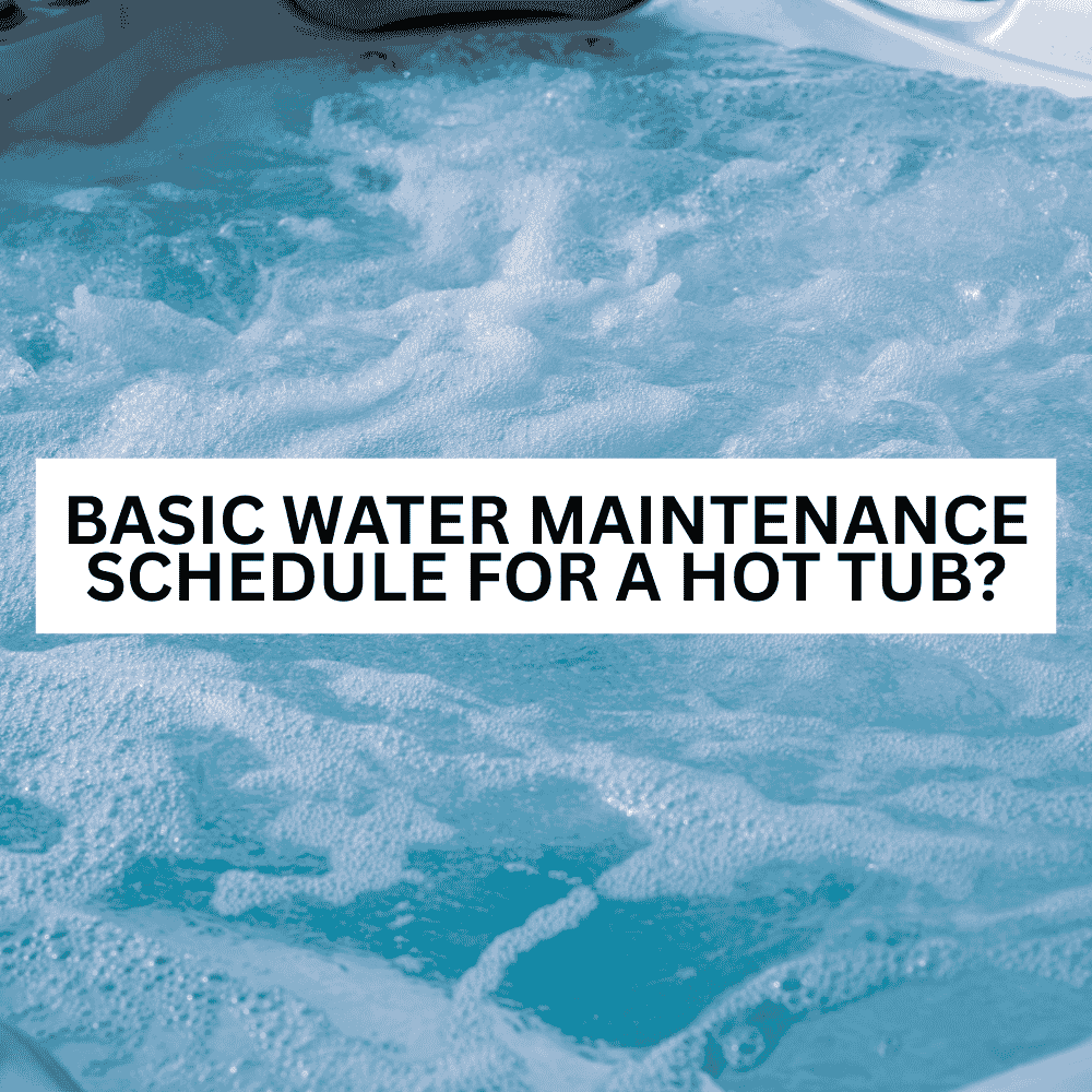 Basic water maintenance schedule for a hot tub? - AquaDoc