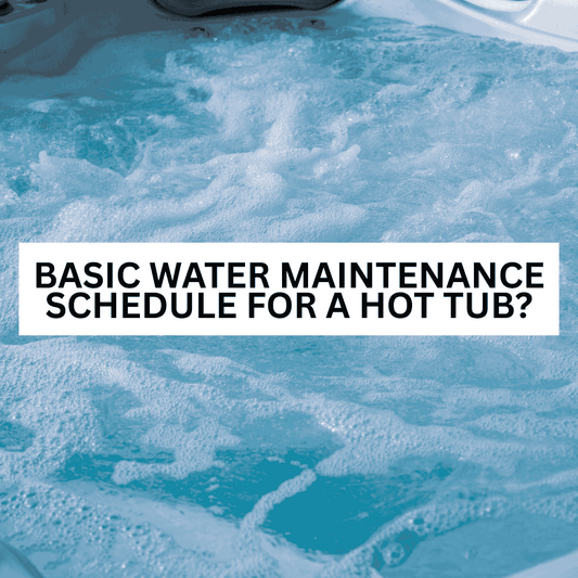Basic water maintenance schedule for a hot tub? - AquaDoc