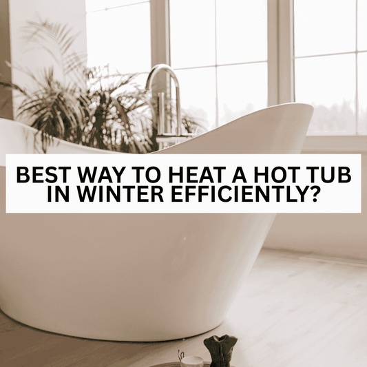 Best way to heat a hot tub in winter efficiently? - AquaDoc