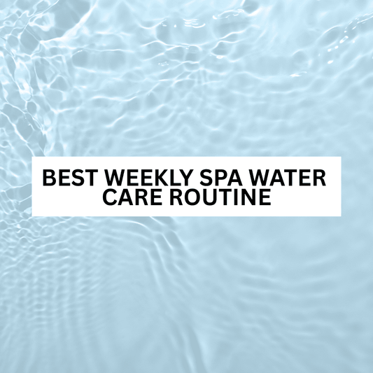 Best Weekly Spa Water Care Routine