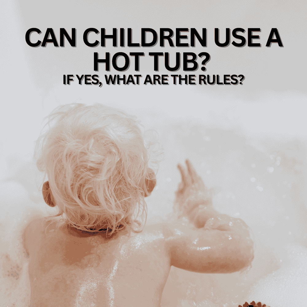 Can children use a hot tub? If yes, what are the rules?