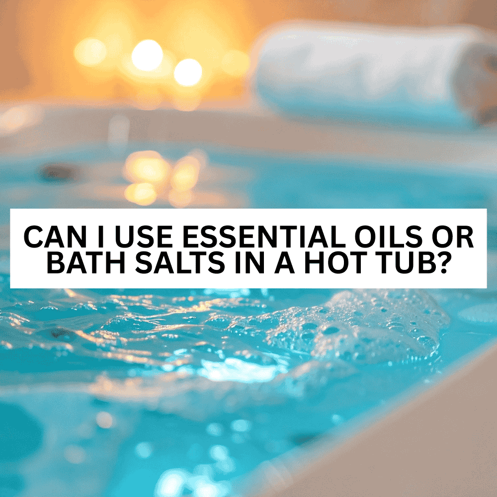 Can I Use Essential Oils or Bath Salts in a Hot Tub? - AquaDoc