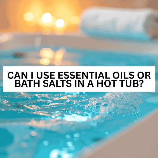 Can I Use Essential Oils or Bath Salts in a Hot Tub? - AquaDoc