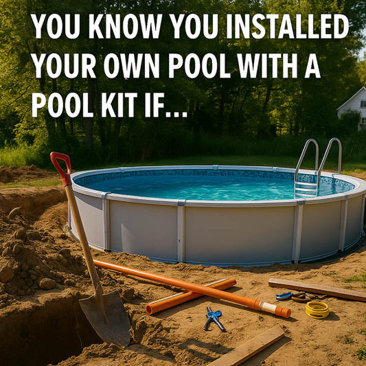 You Know You Installed Your Own Pool With a Pool Kit If…