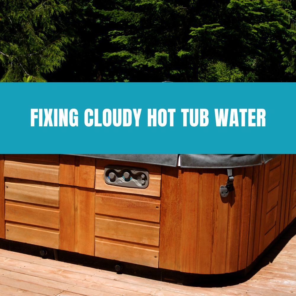 Fixing Cloudy Hot Tub Water - AquaDoc