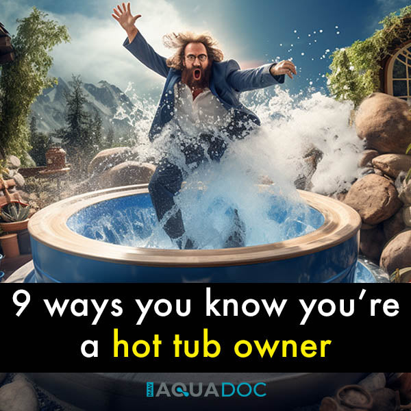9 ways you know you're a hot tub owner