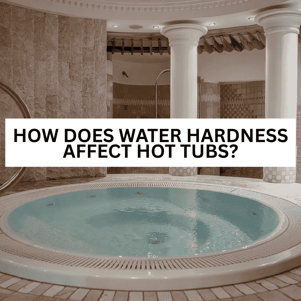 How does water hardness affect hot tubs? - AquaDoc