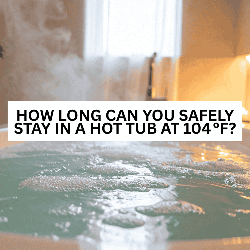 How long can you safely stay in a hot tub at 104 °F?