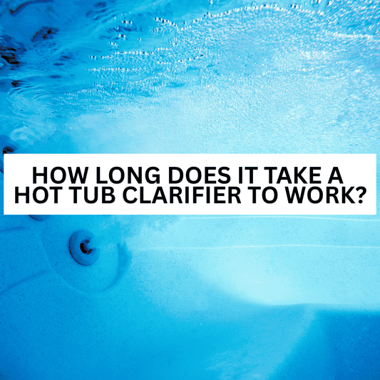 How Long Does It Take a Hot Tub Clarifier to Work?