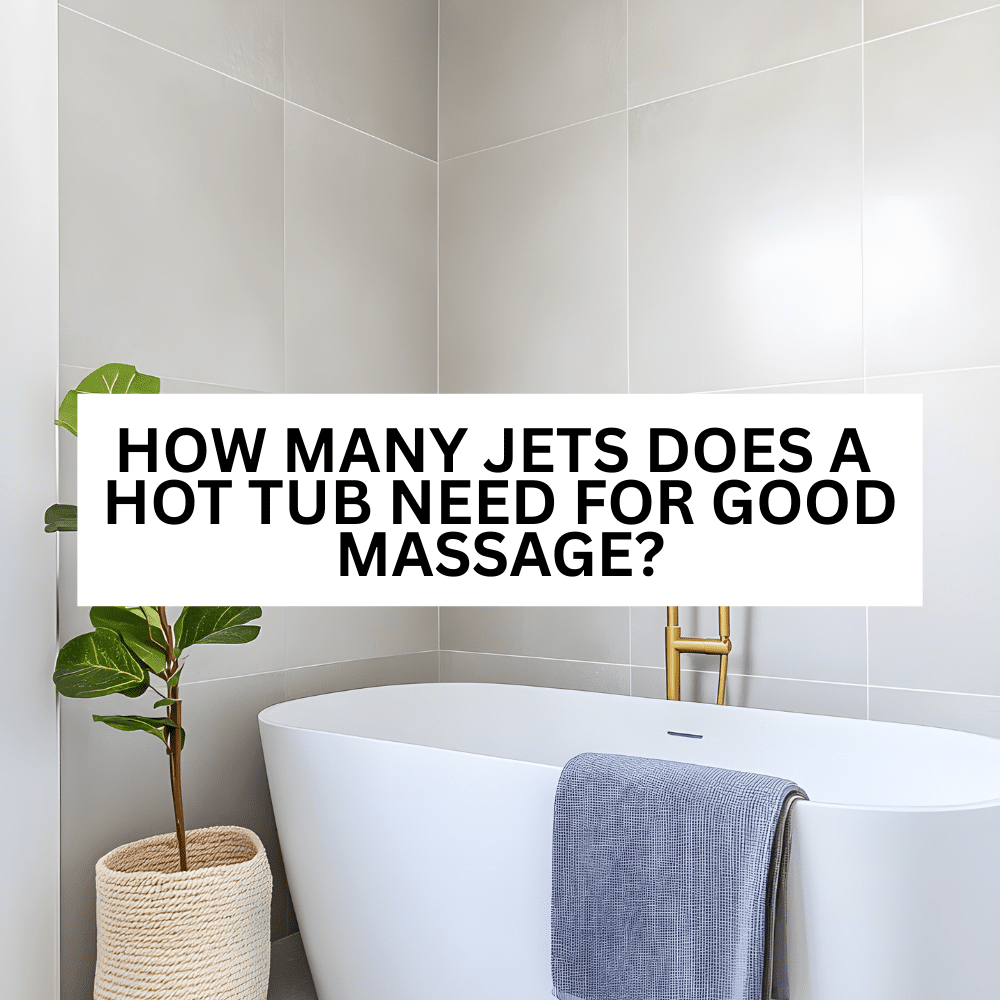 How many jets does a hot tub need for good massage?