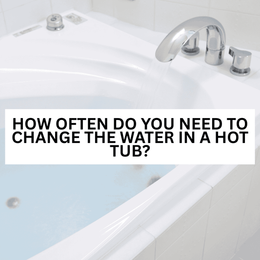 How Often Do You Need to Change the Water in a Hot Tub?