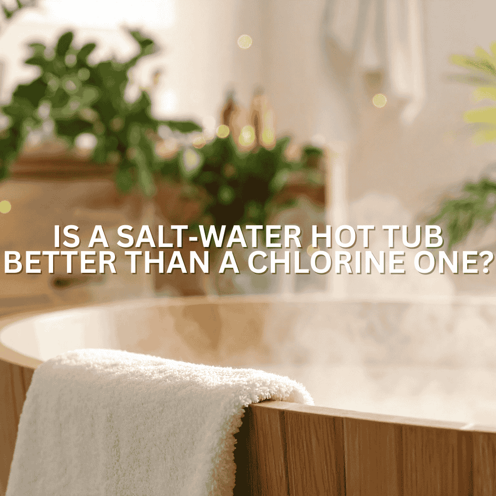 Is a salt‑water hot tub better than a chlorine one?