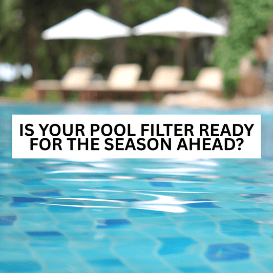 Is Your Pool Filter Ready for the Season Ahead?