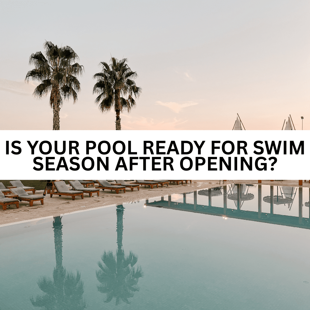 Is Your Pool Ready for Swim Season After Opening?