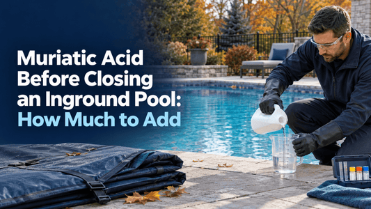 Muriatic Acid Before Closing an Inground Pool: How Much to Add - AquaDoc