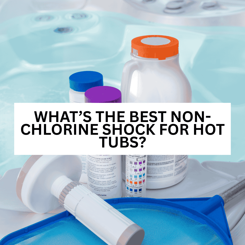 What’s the Best Non-Chlorine Shock for Hot Tubs?
