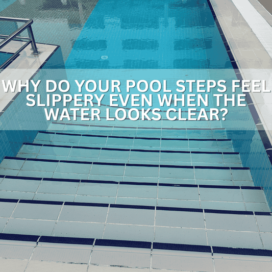 Why Do Your Pool Steps Feel Slippery Even When the Water Looks Clear? - AquaDoc